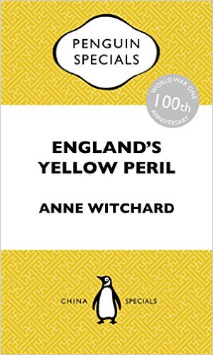 England's Yellow Peril - Sinophobia and the Great War